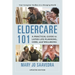 Eldercare 101: A Practical Guide to Later Life Planning, Care, and Wellbeing, Updated Edition