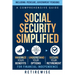 Social Security Simplified: A Comprehensive Guide to Maximize Your Benefits, Understand Your Options, and Secure Your Retirement for Financial Indepen