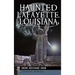 Haunted Lafayette, Louisiana
