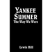 Yankee Summer: The Way We Were: Growing Up in Rural Vermont in the 1930s