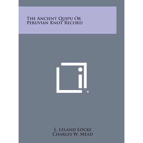The Ancient Quipu or Peruvian Knot Record