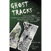 Ghost Tracks: What history, science, and fifty years of field research have revealed about ghosts, evil, and life after death