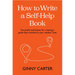 How to Write a Self-Help Book: Successful Techniques for Creating a Guide That Transforms Your Readers' Lives
