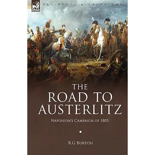 The Road to Austerlitz: Napoleon's Campaign of 1805