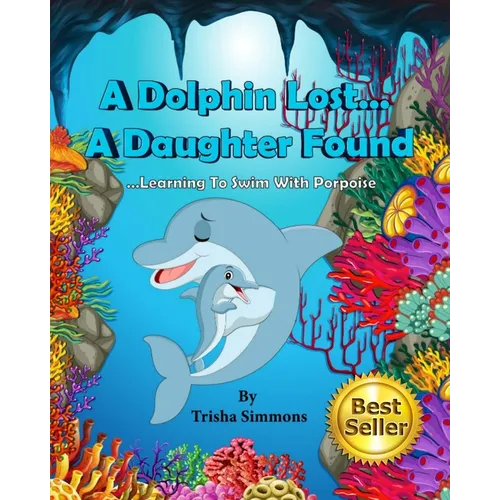 A Dolphin Lost... A Daughter Found: Learning To Swim With Porpoise