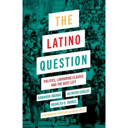 The Latino Question: Politics, Laboring Classes and the Next Left