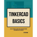 TinkerCAD Basics: An Easy Approach: Simplifying 3D Design and Coding for Beginners