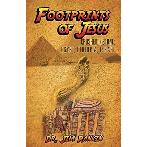 Footprints of Jesus: Crushed In Stone: Egypt, Ethiopia, Israel