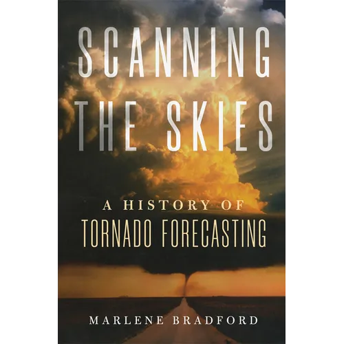 Scanning the Skies: A History of Tornado Forecasting