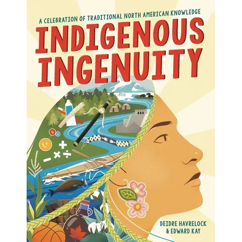 Indigenous Ingenuity: A Celebration of Traditional North American Knowledge