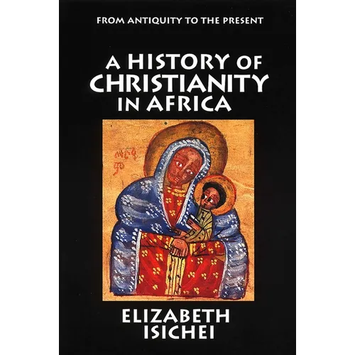 A History of Christianity in Africa: From Antiquity to the Present