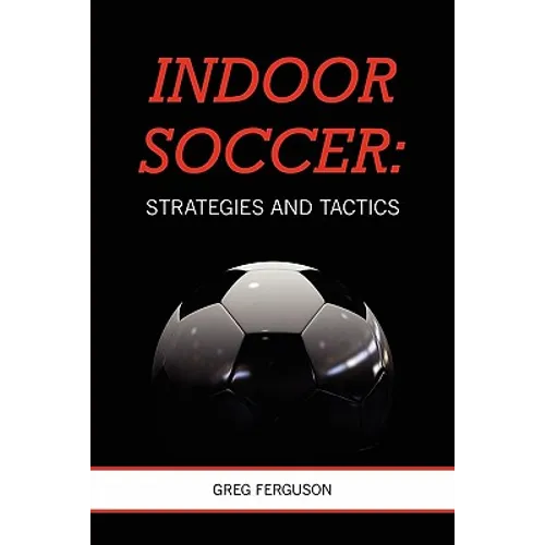 Indoor Soccer: Strategies and Tactics
