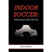 Indoor Soccer: Strategies and Tactics