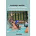Water Polo Mastery: The Comprehensive Guide to Dominating the Pool and Improving Your Game