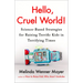 Hello, Cruel World!: Science-Based Strategies for Raising Terrific Kids in Terrifying Times