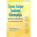 Chronic Fatigue Syndrome, Fibromyalgia, and Other Invisible Illnesses: The Comprehensive Guide