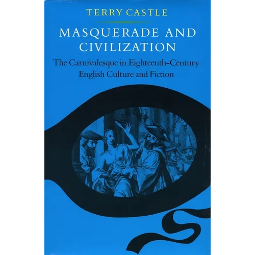 Masquerade and Civilization: The Carnivalesque in Eighteenth-Century English Culture and Fiction