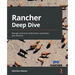 Rancher Deep Dive: Manage enterprise Kubernetes seamlessly with Rancher
