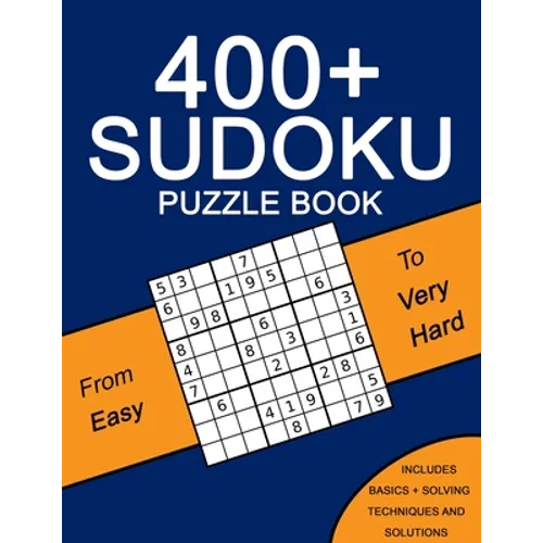 400+ Sudoku Puzzle Book: Easy to Very Hard Puzzles - Including Solving Techniques and Solutions