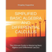Simplified Basic Algebra and Differential Calculus: The Ultimate Guide to Mastering Basic Algebra and Differential Calculus