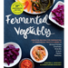 Fermented Vegetables, 10th Anniversary Edition: Creative Recipes for Fermenting 72 Vegetables, Fruits, & Herbs in Brined Pickles, Chutneys, Kimchis, K