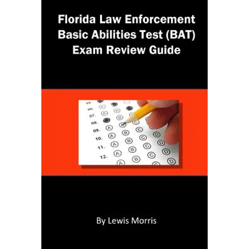 Florida Law Enforcement Basic Abilities Test (Bat) Exam Review Guide