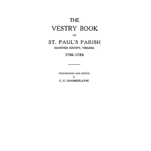 Vestry Book of St. Paul's Parish, Hanover County, Virginia, 1706-1786