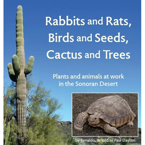 Rabbits and Rats, Birds and Seeds, Cactus and Trees: Plants and animals at work in the Sonoran Desert