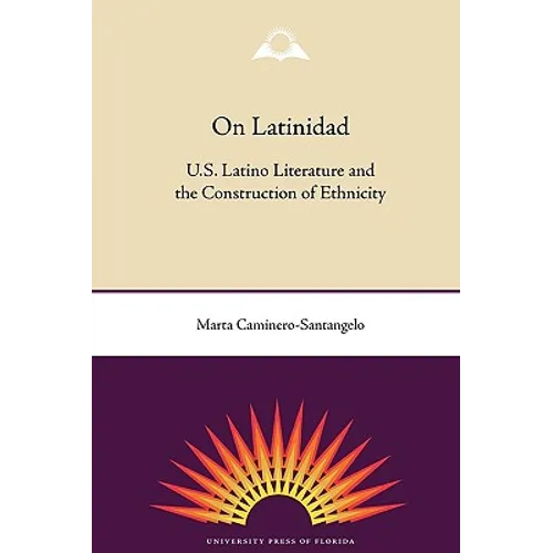 On Latinidad: U.S. Latino Literature and the Construction of Ethnicity