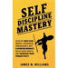 Self-discipline Mastery: Develop Navy Seal Mental Toughness, Unbreakable Grit, Spartan Mindset, Build Good Habits, and Increase Your Productivity