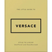The Little Guide to Versace: Style to Live by