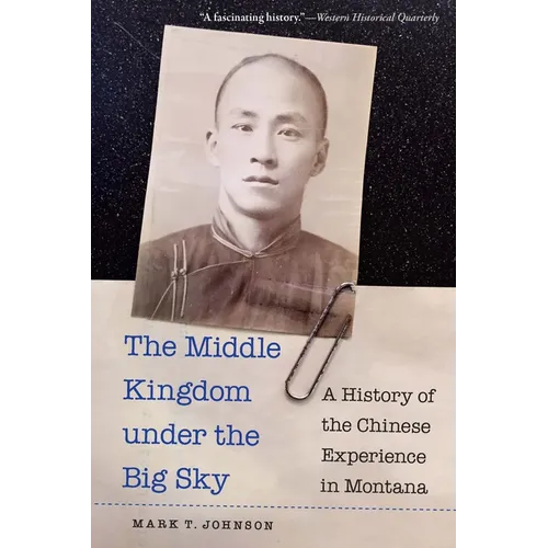 The Middle Kingdom Under the Big Sky: A History of the Chinese Experience in Montana