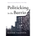 Politicking in the Barrio: Essays on Latino Politics in New York