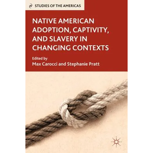 Native American Adoption, Captivity, and Slavery in Changing Contexts