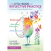 The Little Book of Reflective Practice: A Practical Guide to the Early Years