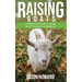 Raising Goats: A Step-by-Step Guide to Raising Healthy Goats for Beginners
