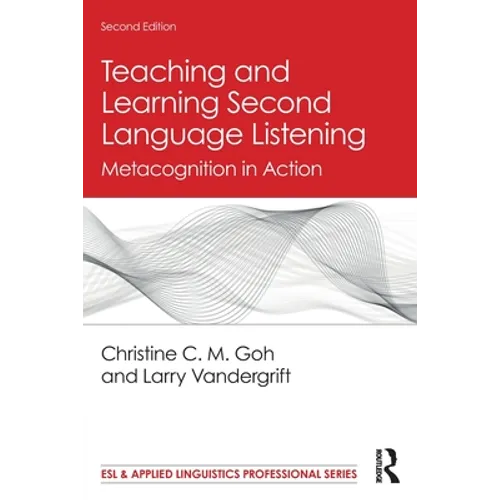 Teaching and Learning Second Language Listening: Metacognition in Action