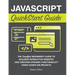 JavaScript QuickStart Guide: The Simplified Beginner's Guide to Building Interactive Websites and Creating Dynamic Functionality Using Hands-On Projec