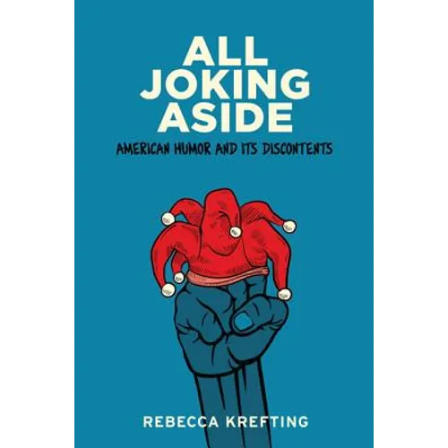 All Joking Aside: American Humor and Its Discontents