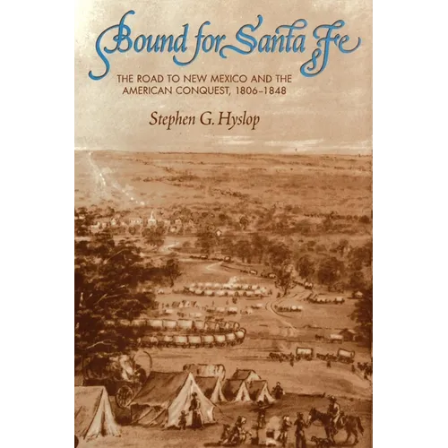 Bound for Santa Fe: The Road to New Mexico and the American Conquest, 1806-1848