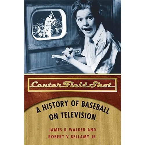 Center Field Shot: A History of Baseball on Television