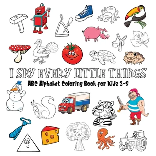 My First I Spy ABC Book: A Fun Guessing Game and Coloring Activity Book to Learn the ABCs for Kids Ages 3-5 - Hardcover Gift Edition