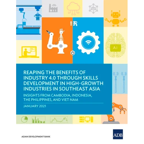 Reaping the Benefits of Industry 4.0 Through Skills Development in High-Growth Industries in Southeast Asia: Insights from Cambodia, Indonesia, the Ph