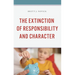 The Extinction of Responsibility and Character