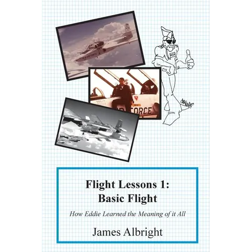 Flight Lessons 1: Basic Flight: How Eddie Learned the Meaning of it All