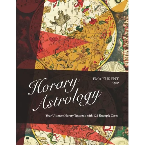 Horary Astrology: Your Ultimate Horary Textbook with 124 Example Cases