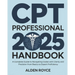 CPT Professional 2025 Handbook: A Complete Guide to Navigating Codes with Clarity and Precision From Basics to Expert Proficiency