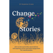Changestories: How to Have Powerful Conversations, Tell Inspiring Stories and Build Engagement for Transformation
