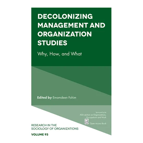 Decolonizing Management and Organization Studies: Why, How, and What