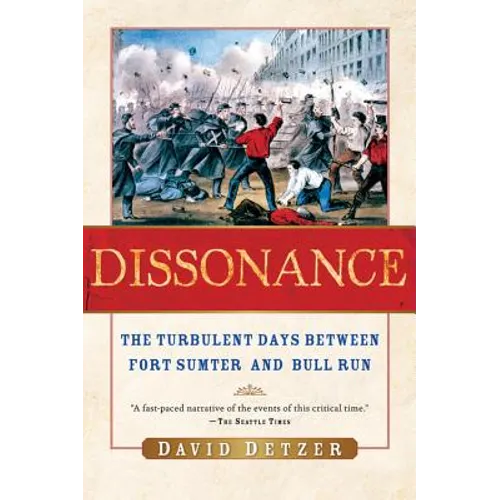Dissonance: The Turbulent Days Between Fort Sumter and Bull Run